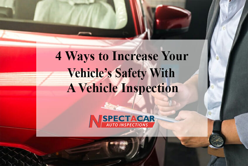 4 ways to increase your vehicle’s safety with a vehicle inspection